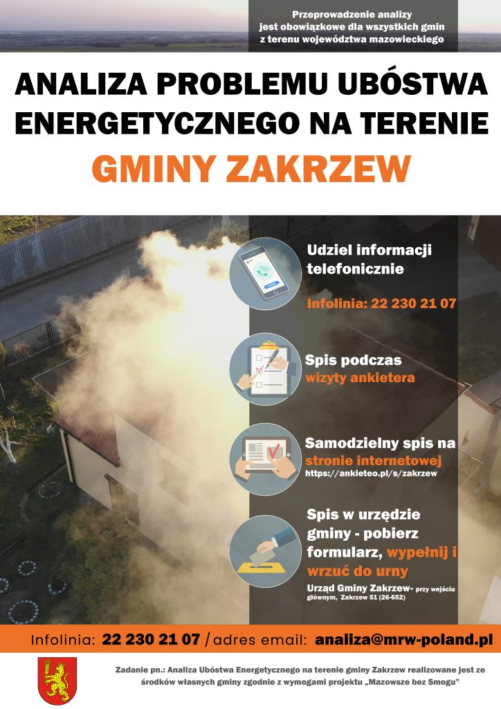 "Analiza problemu ubóstwa energetycznego na terenie gminy Zakrzew. Udziel informacji telefonicznie. Infolinia: 22 230 21 07. Spis podczas wizyty ankietera. Samodzielny spis na stronie internetowej https://ankieteo.pl/s/zakrzew