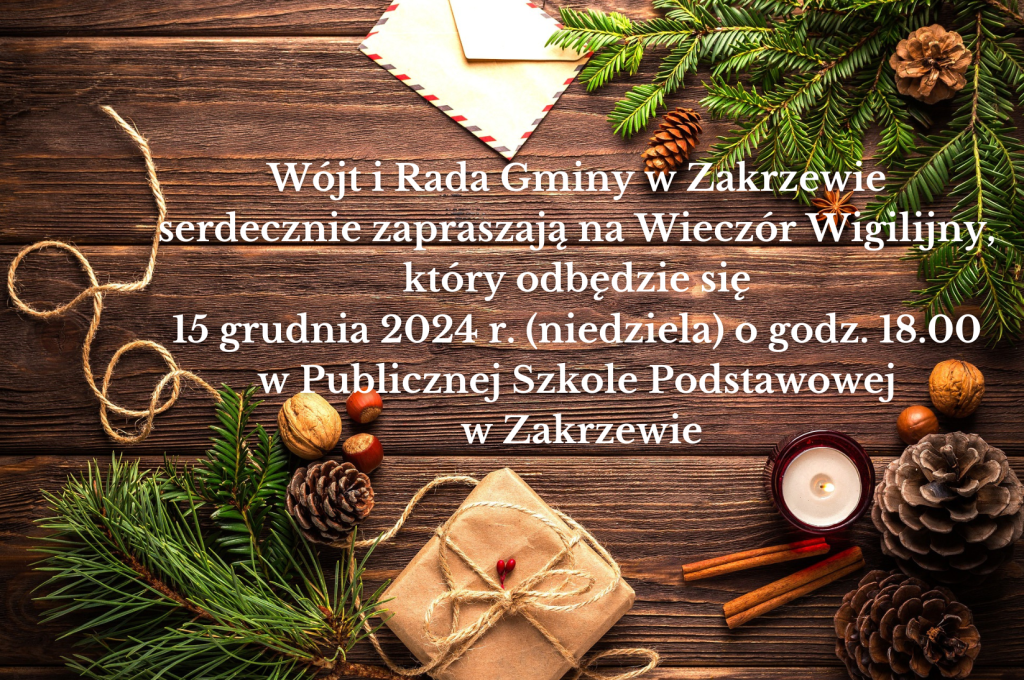 Wójt i Rada Gminy w Zakrzewie serdecznie zapraszają na Wieczór Wigilijny, który odbędzie się 15 grudnia 2024 r. (niedziela) o godz. 18.00 w Publicznej Szkole Podstawowej w Zakrzewie. 