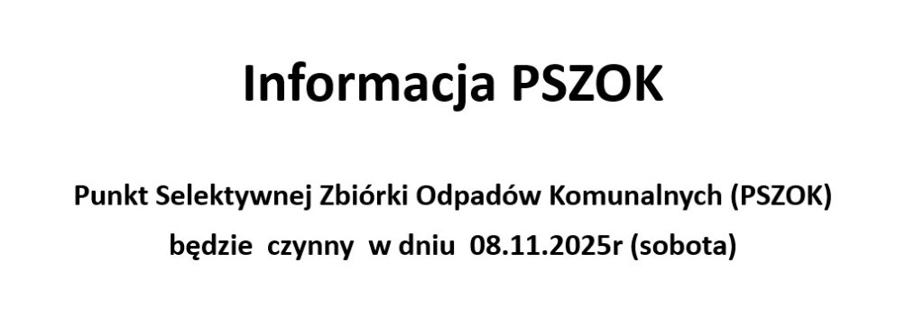 Punkt Selektywnej Zbiórki Odpadów Komunalnych (PSZOK) będzie  czynny  w dniu  08.11.2025r (sobota)
