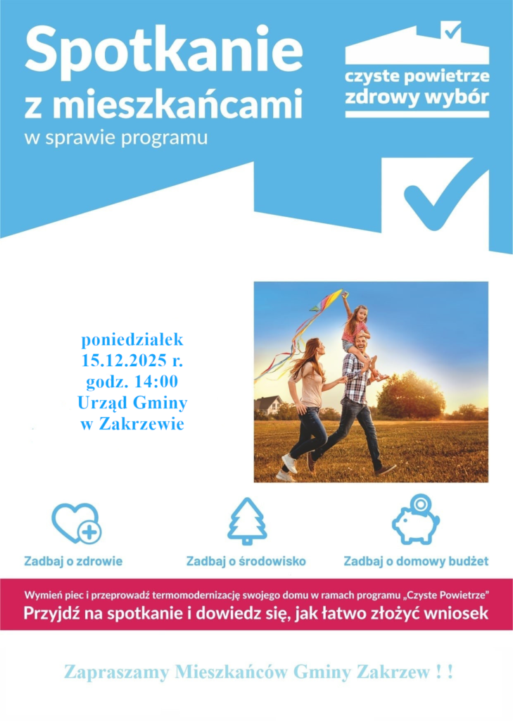Spotkanie z mieszkańcami w sprawie programu Czyste powietrze.
Poniedziałek 15.12.2025 r.
godz. 14:00 Urząd Gminy w Zakrzewie
