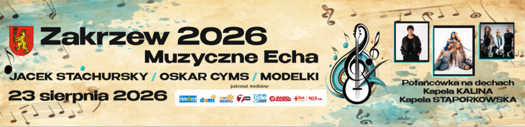 Wydarzenie: Zakrzew 2026 – Muzyczne Echa
Data: 23 sierpnia 2026
Główni wykonawcy:
Jacek Stachursky
Oskar Cyms
Modelki
Dodatkowe atrakcje:
Potańcówka na dechach
Kapela KALINA
Kapela STAPORKOWSKA
Na banerze znajdują się również logotypy patronów medialnych oraz herb gminy Zakrzew.
Graficznie baner wykorzystuje:
beżowo-niebieskie tło z motywem nut,
duży klucz wiolinowy jako centralny element,
zdjęcia artystów po prawej stronie,