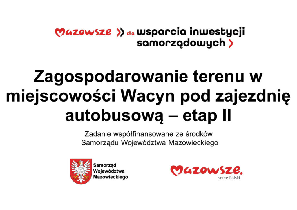 Biała plansza z logo „Mazowsze dla wsparcia inwestycji samorządowych”. Duży napis: „Zagospodarowanie terenu w miejscowości Wacyn pod zajezdnię autobusową – etap II”. Poniżej: „Zadanie współfinansowane ze środków Samorządu Województwa Mazowieckiego”. Na dole znajdują się herb i nazwa Samorządu Województwa Mazowieckiego oraz logo „Mazowsze. serce Polski”.